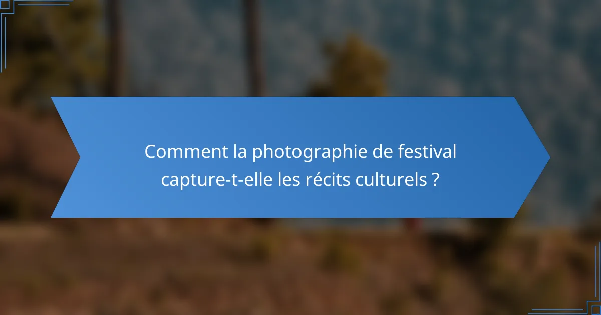 Comment la photographie de festival capture-t-elle les récits culturels ?