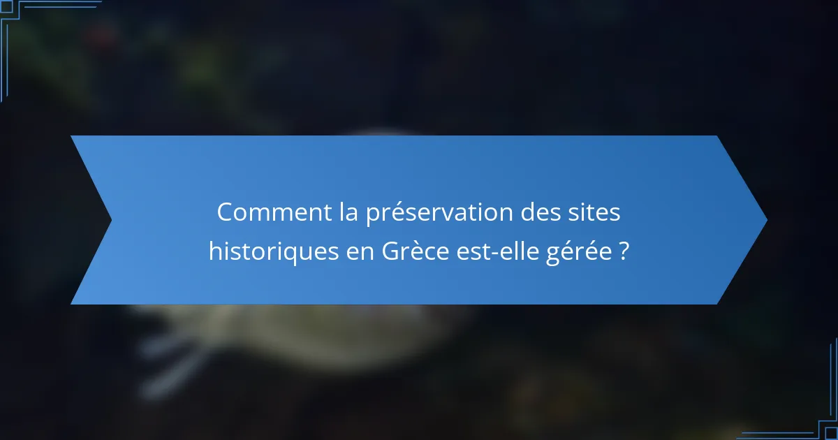 Comment la préservation des sites historiques en Grèce est-elle gérée ?