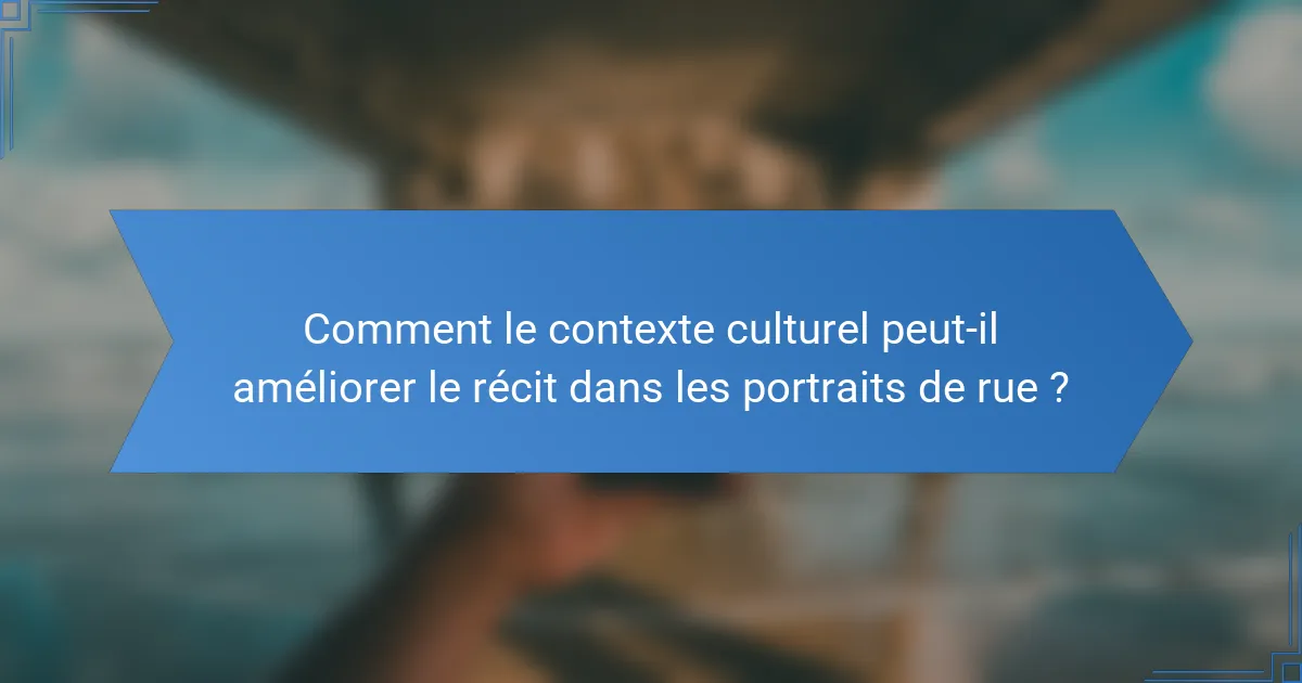 Comment le contexte culturel peut-il améliorer le récit dans les portraits de rue ?