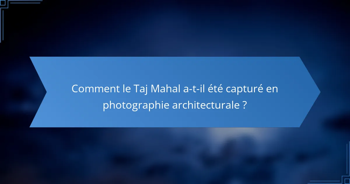Comment le Taj Mahal a-t-il été capturé en photographie architecturale ?
