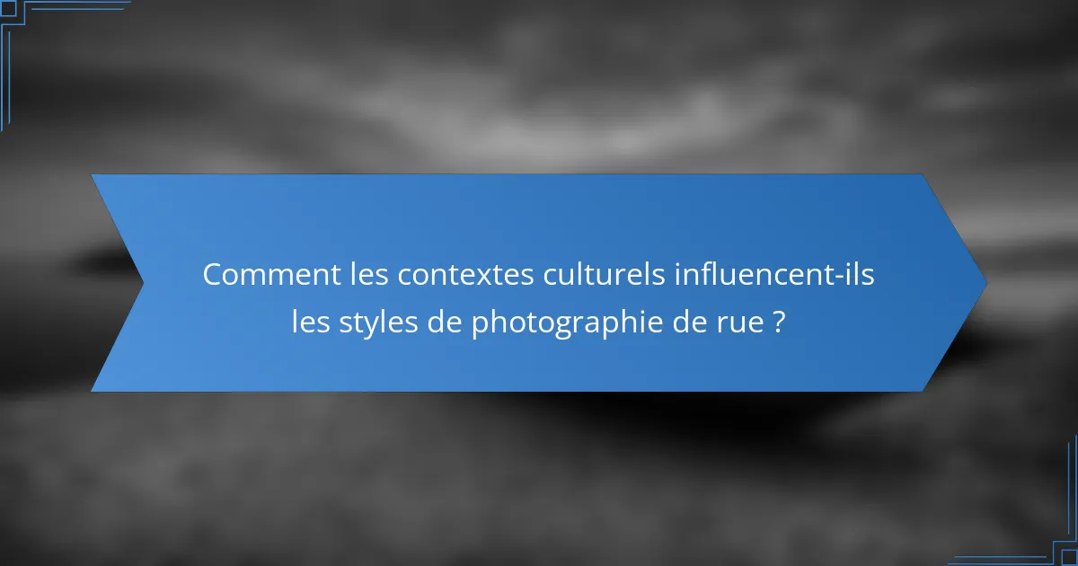 Comment les contextes culturels influencent-ils les styles de photographie de rue ?