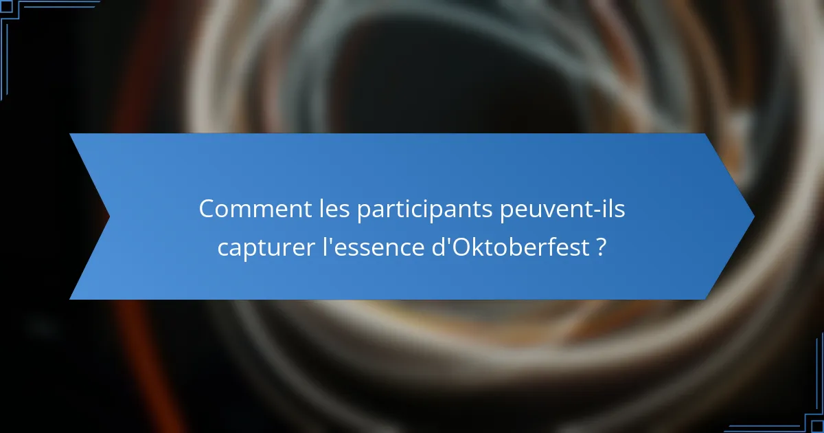 Comment les participants peuvent-ils capturer l'essence d'Oktoberfest ?