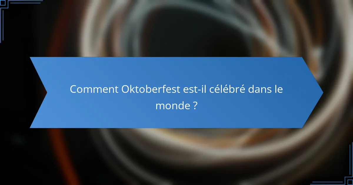 Comment Oktoberfest est-il célébré dans le monde ?