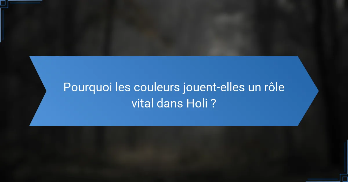 Pourquoi les couleurs jouent-elles un rôle vital dans Holi ?