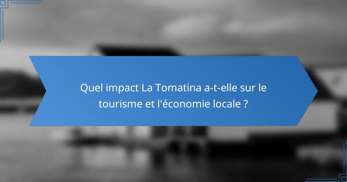 Quel impact La Tomatina a-t-elle sur le tourisme et l'économie locale ?