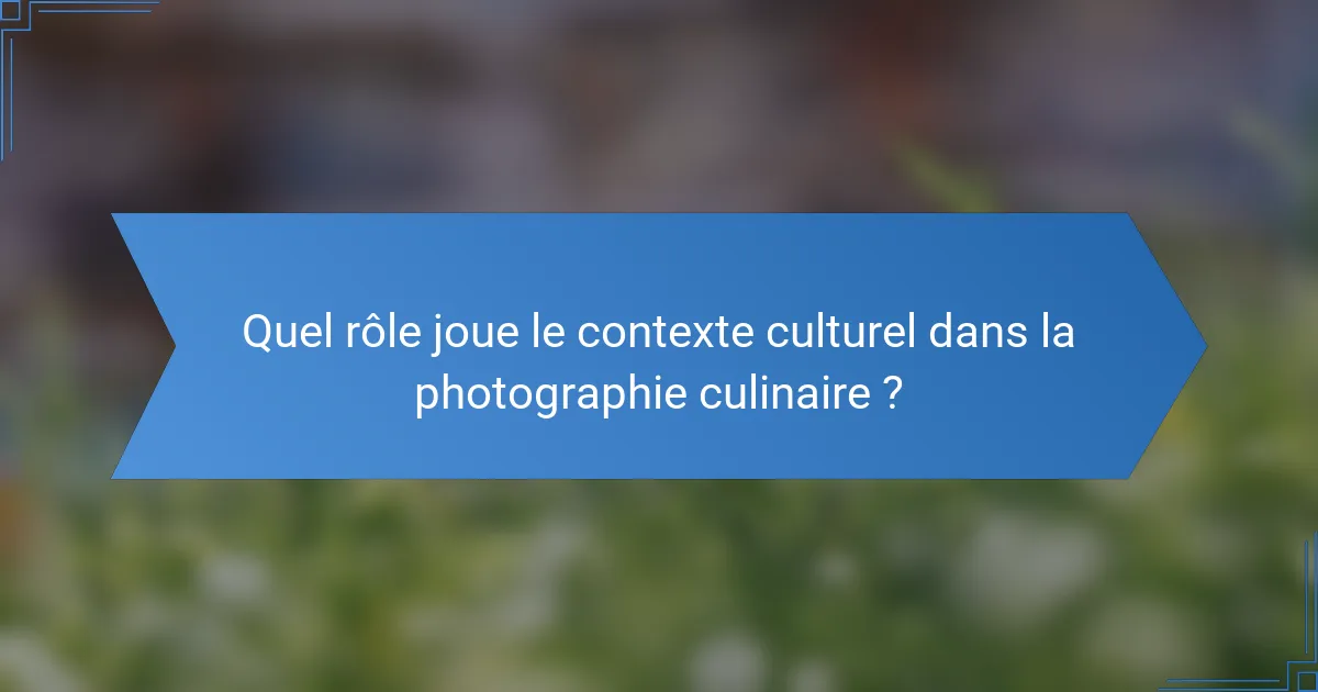 Quel rôle joue le contexte culturel dans la photographie culinaire ?