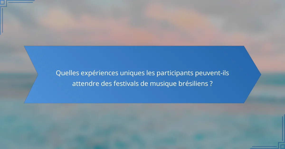Quelles expériences uniques les participants peuvent-ils attendre des festivals de musique brésiliens ?