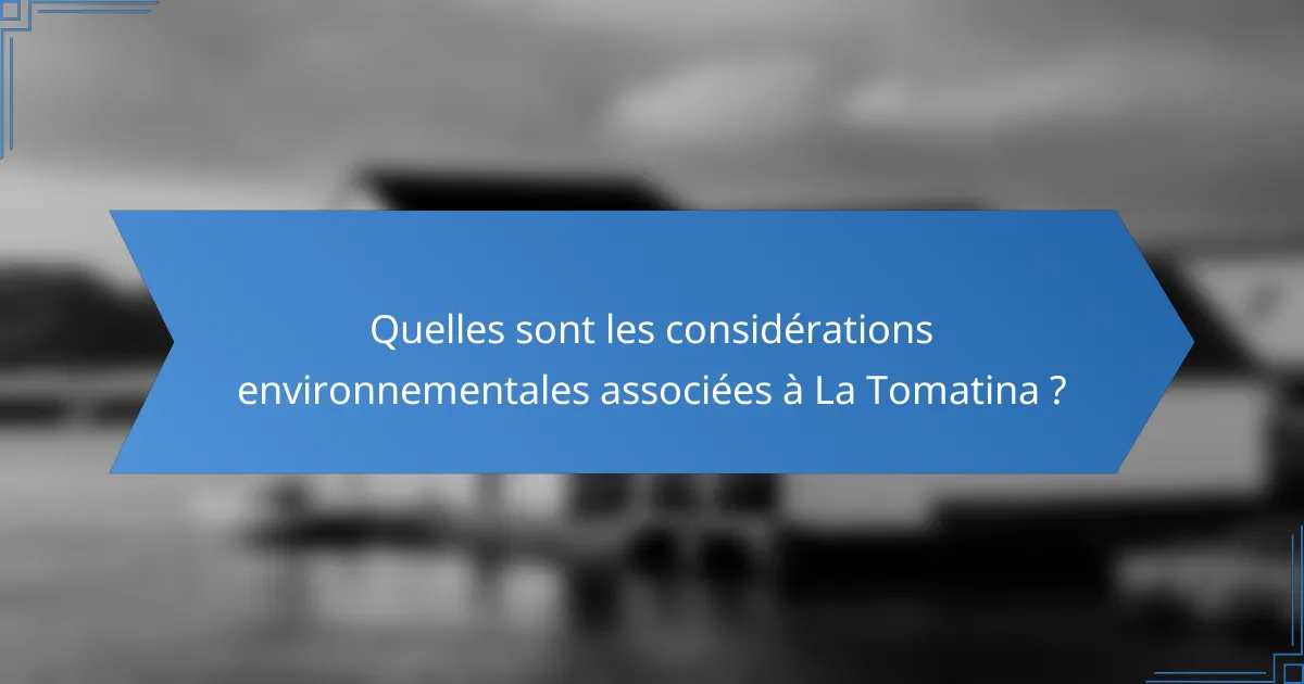 Quelles sont les considérations environnementales associées à La Tomatina ?