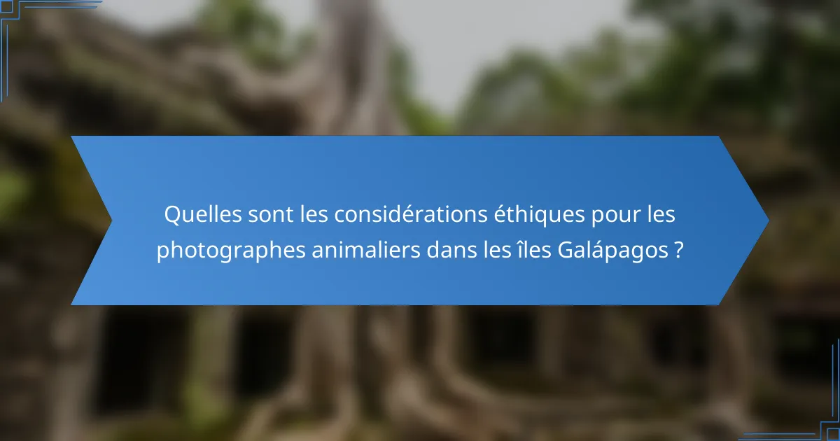 Quelles sont les considérations éthiques pour les photographes animaliers dans les îles Galápagos ?