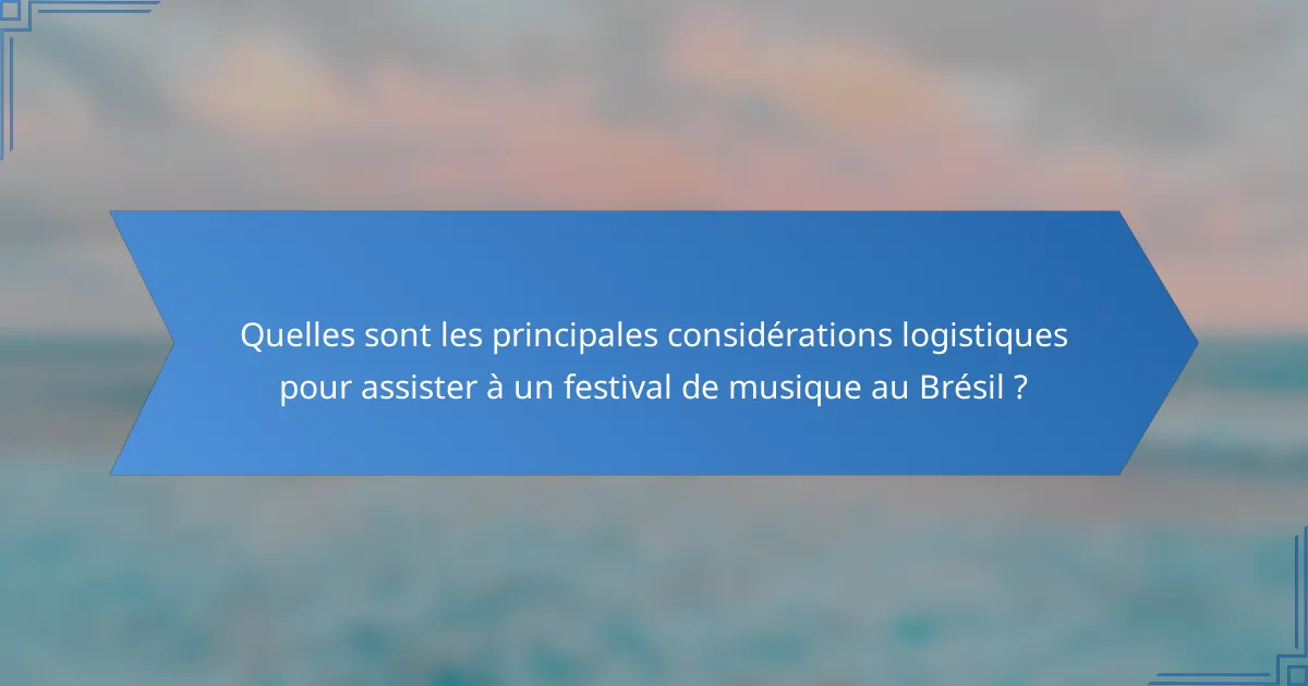 Quelles sont les principales considérations logistiques pour assister à un festival de musique au Brésil ?
