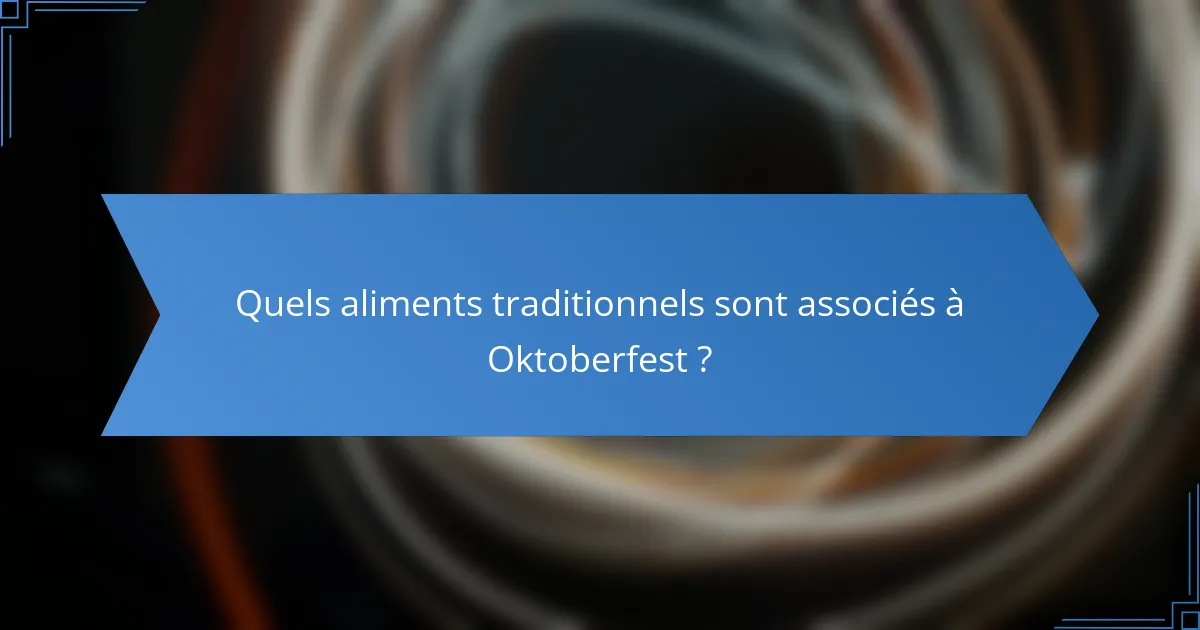 Quels aliments traditionnels sont associés à Oktoberfest ?