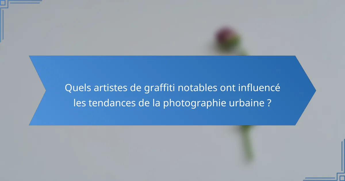 Quels artistes de graffiti notables ont influencé les tendances de la photographie urbaine ?