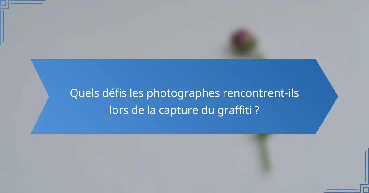 Quels défis les photographes rencontrent-ils lors de la capture du graffiti ?
