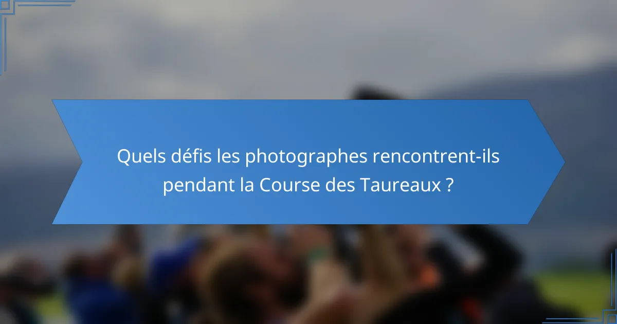 Quels défis les photographes rencontrent-ils pendant la Course des Taureaux ?