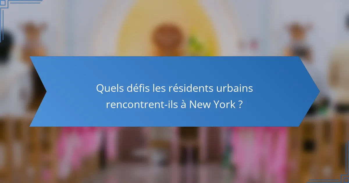 Quels défis les résidents urbains rencontrent-ils à New York ?