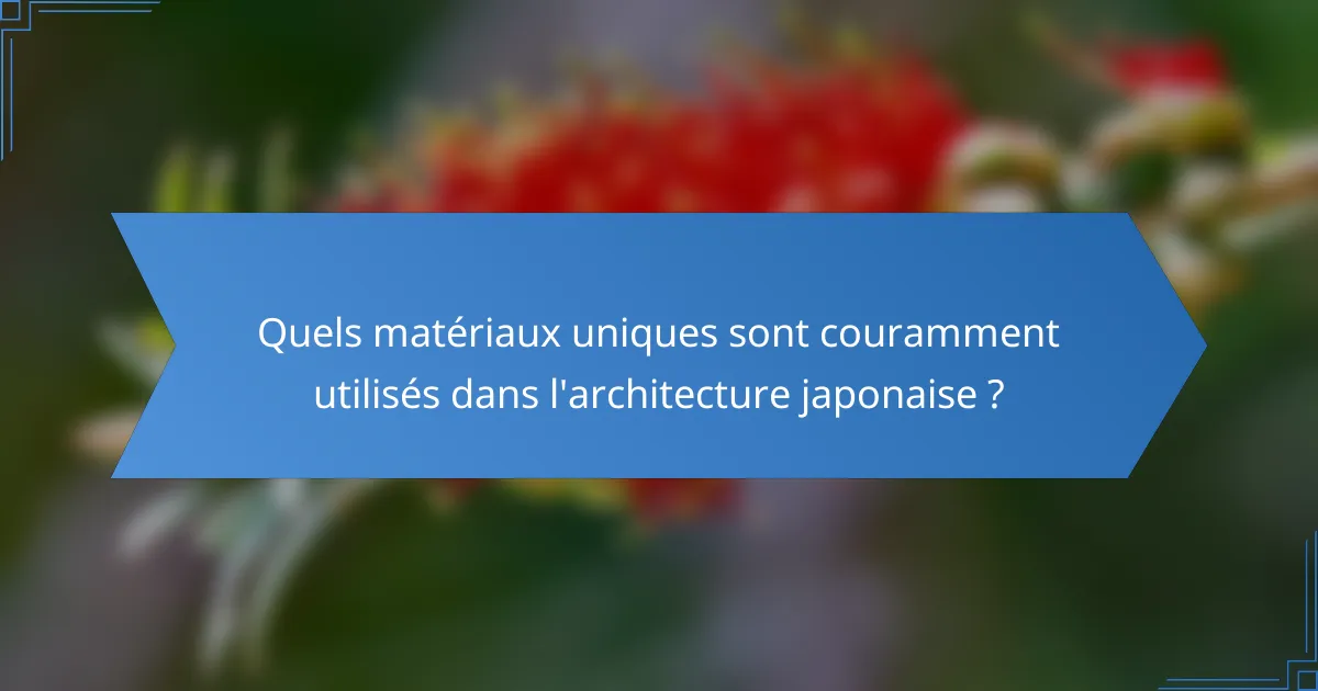 Quels matériaux uniques sont couramment utilisés dans l'architecture japonaise ?