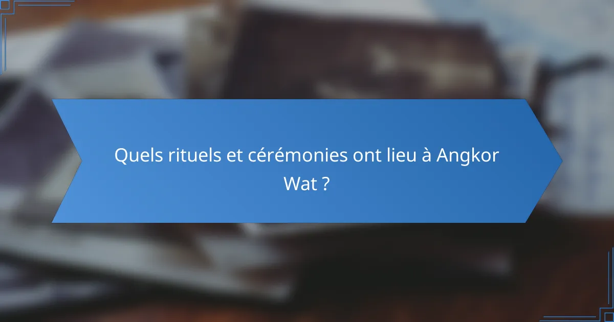 Quels rituels et cérémonies ont lieu à Angkor Wat ?