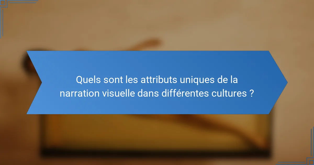 Quels sont les attributs uniques de la narration visuelle dans différentes cultures ?