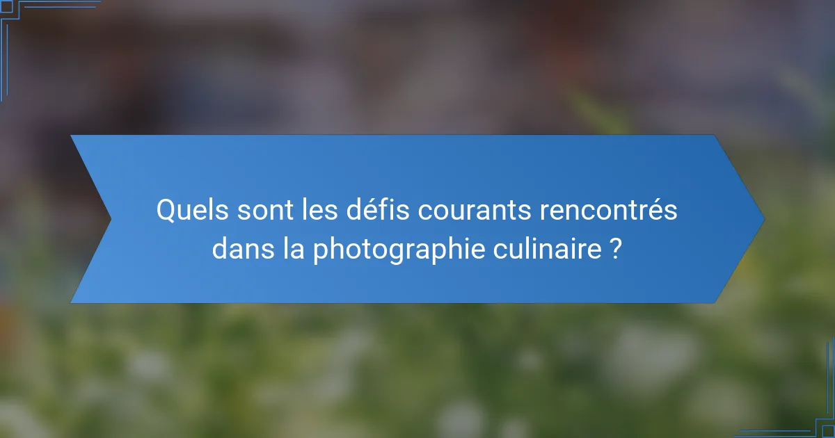 Quels sont les défis courants rencontrés dans la photographie culinaire ?