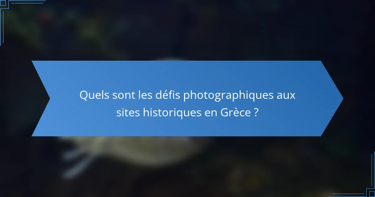 Quels sont les défis photographiques aux sites historiques en Grèce ?