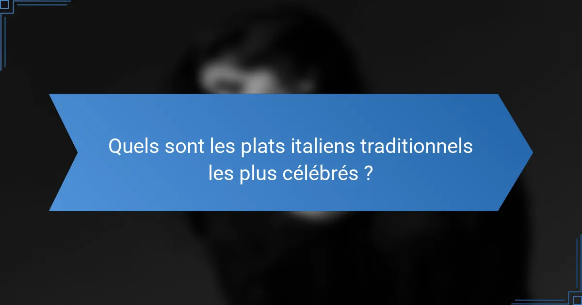 Quels sont les plats italiens traditionnels les plus célébrés ?
