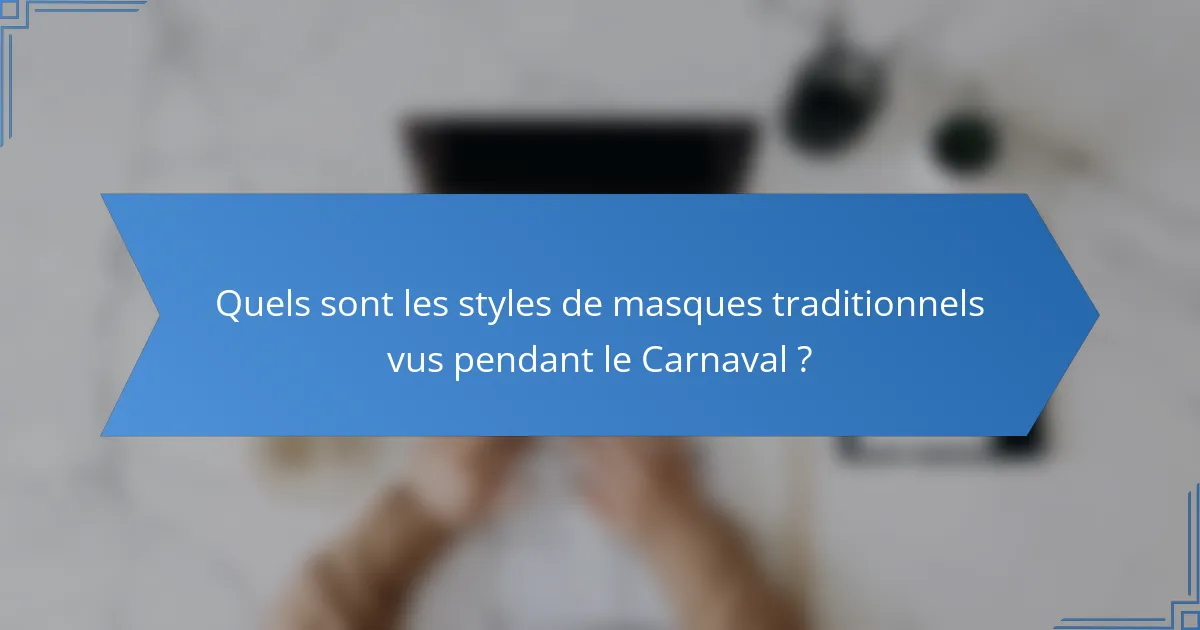 Quels sont les styles de masques traditionnels vus pendant le Carnaval ?